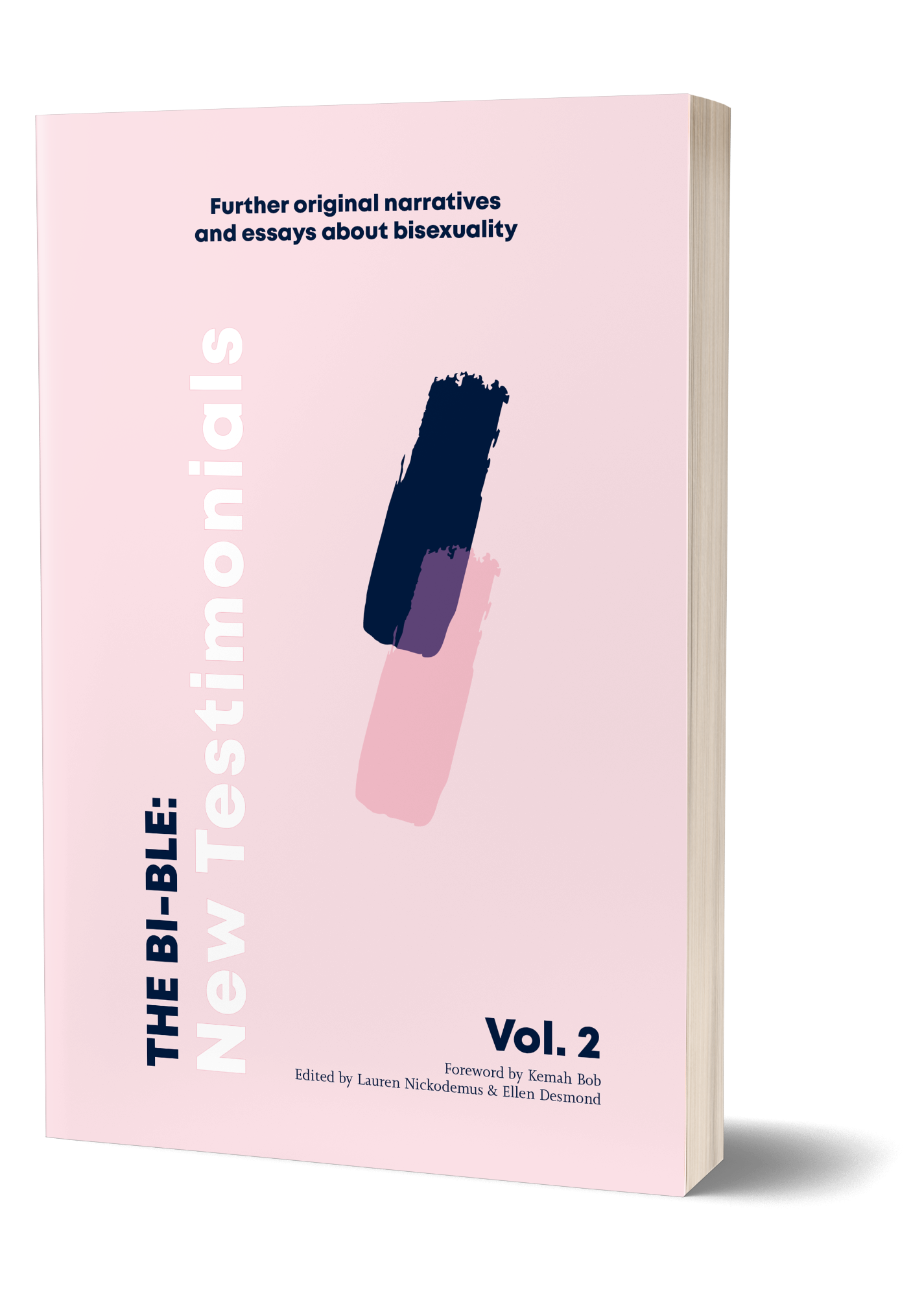 The cover of The Bible, spelled b i hyphen b l e Volume 2: New Testimonials. The cover is pastel pink and minimalist, with only two brushstrokes decorating it in the middle, one dark blue, one a darker pink. The rest of the text on the cover reads: Further original narratives and essays about bisexuality. Foreword by Kemah Bob, Edited by Lauren Nickodemus and Ellen Desmond.