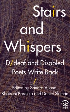 The cover of Stairs and Whispers: D/deaf and Disabled Poets Write Back; edited by Sandra Alland, Khairani Barokka and Daniel Sluman. The title and editors are displayed in white font with occasional yellow decorations. Behind the words is a stylised photo of a building under construction with heavy scaffolding.