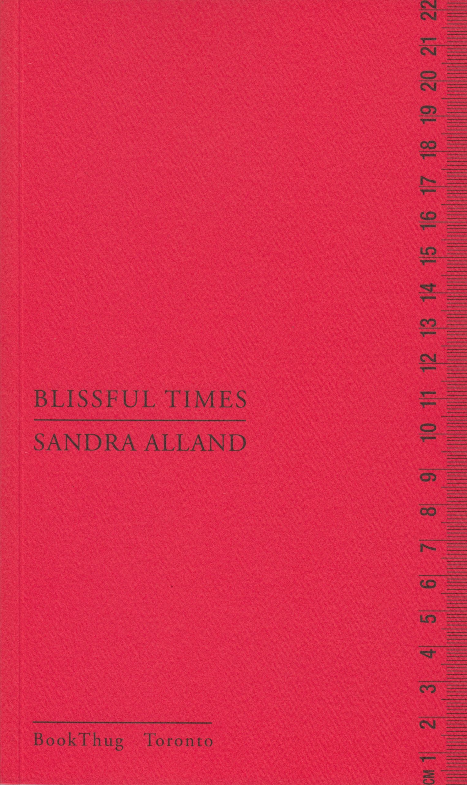The cover of Blissful Times by Sandra Alland. The cover is red with black text of the title, author and publisher name. Running up the right margin is a ruler in centimetres. It reaches 22. The paper is thick and rough, inviting touch.